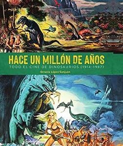 Hace Un Millon De Años. Todo El Cine De Dinosaurios (1941-1987)