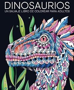 Dinosaurios: un salvaje libro de colorear para adultos Tapa blanda